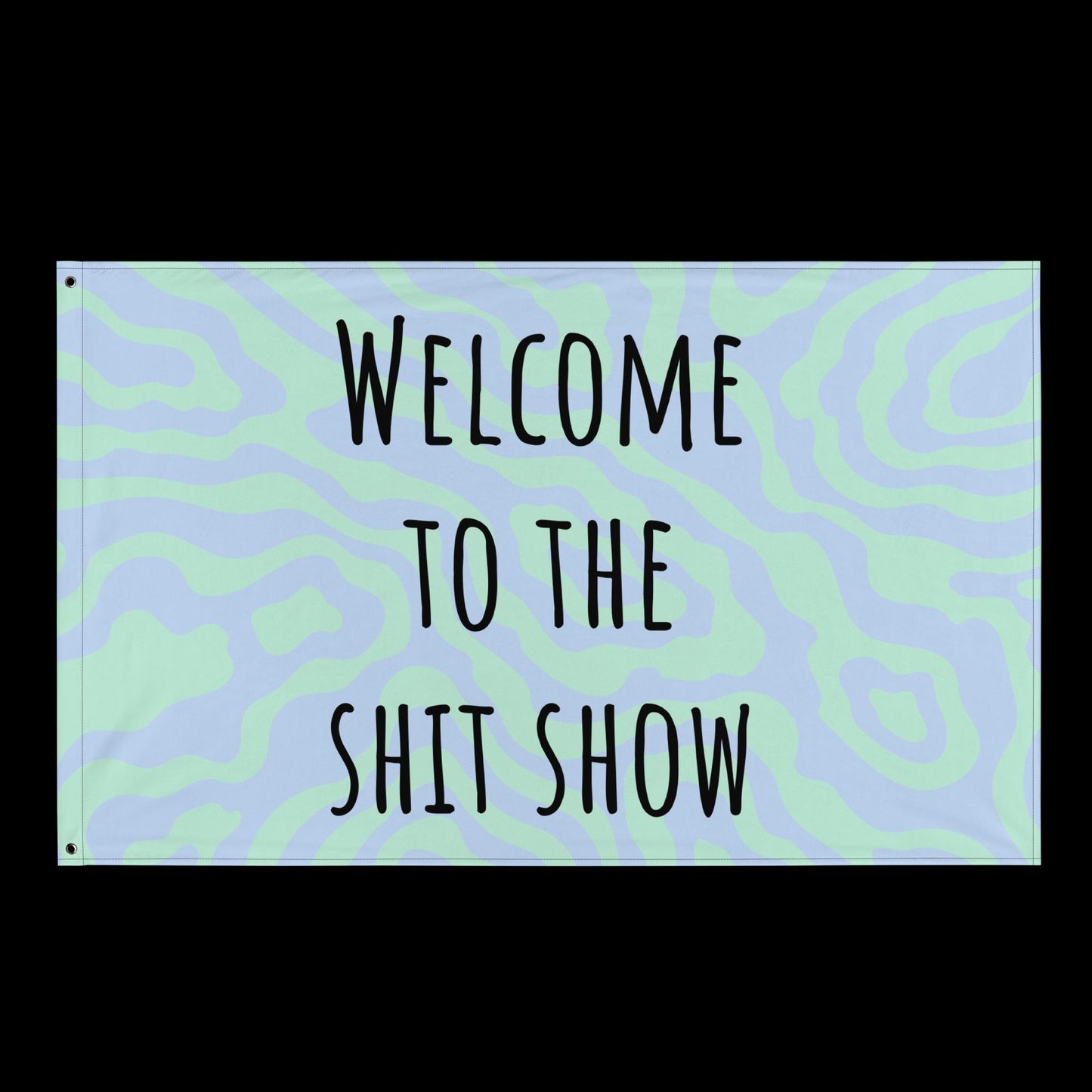 WELCOME TO THE SHIT SHOW - DIRTY FLAG