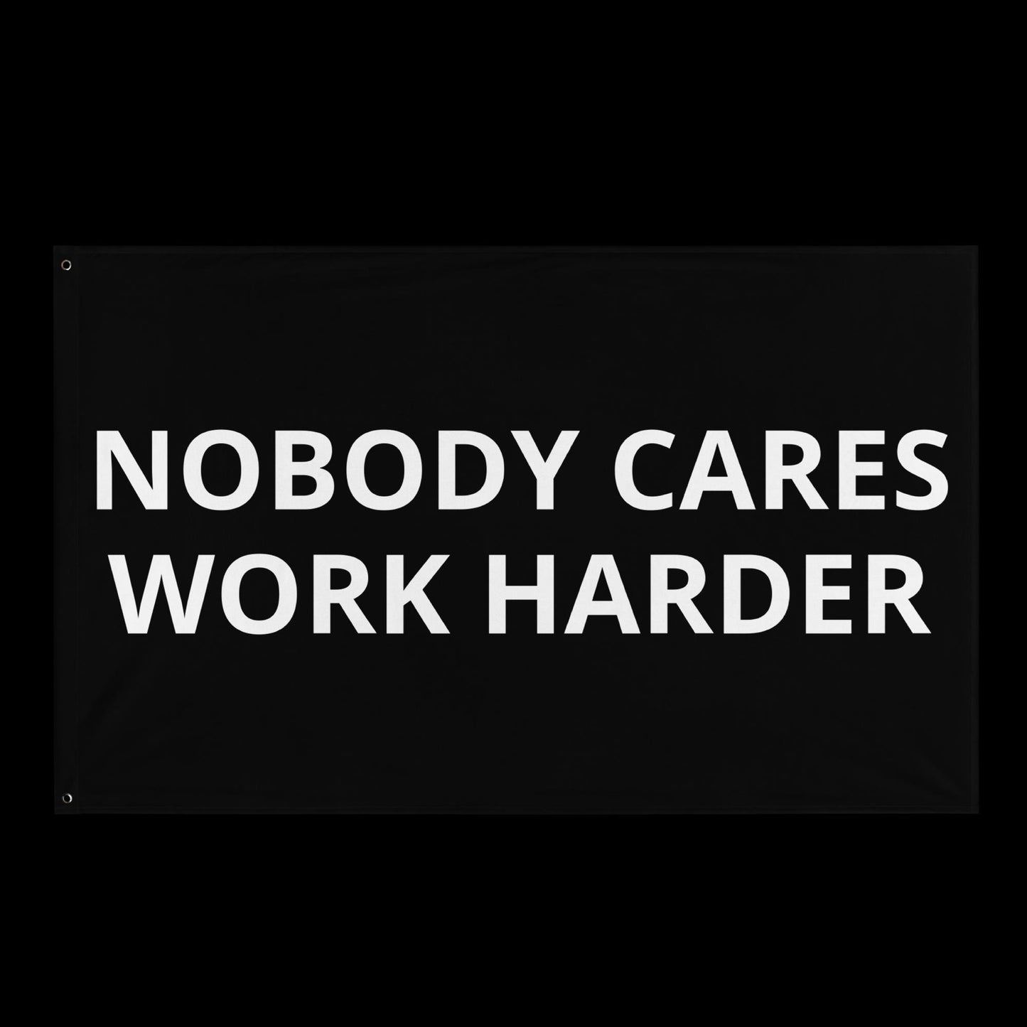NOBODY CARES WORK HARDER - DIRTY FLAG