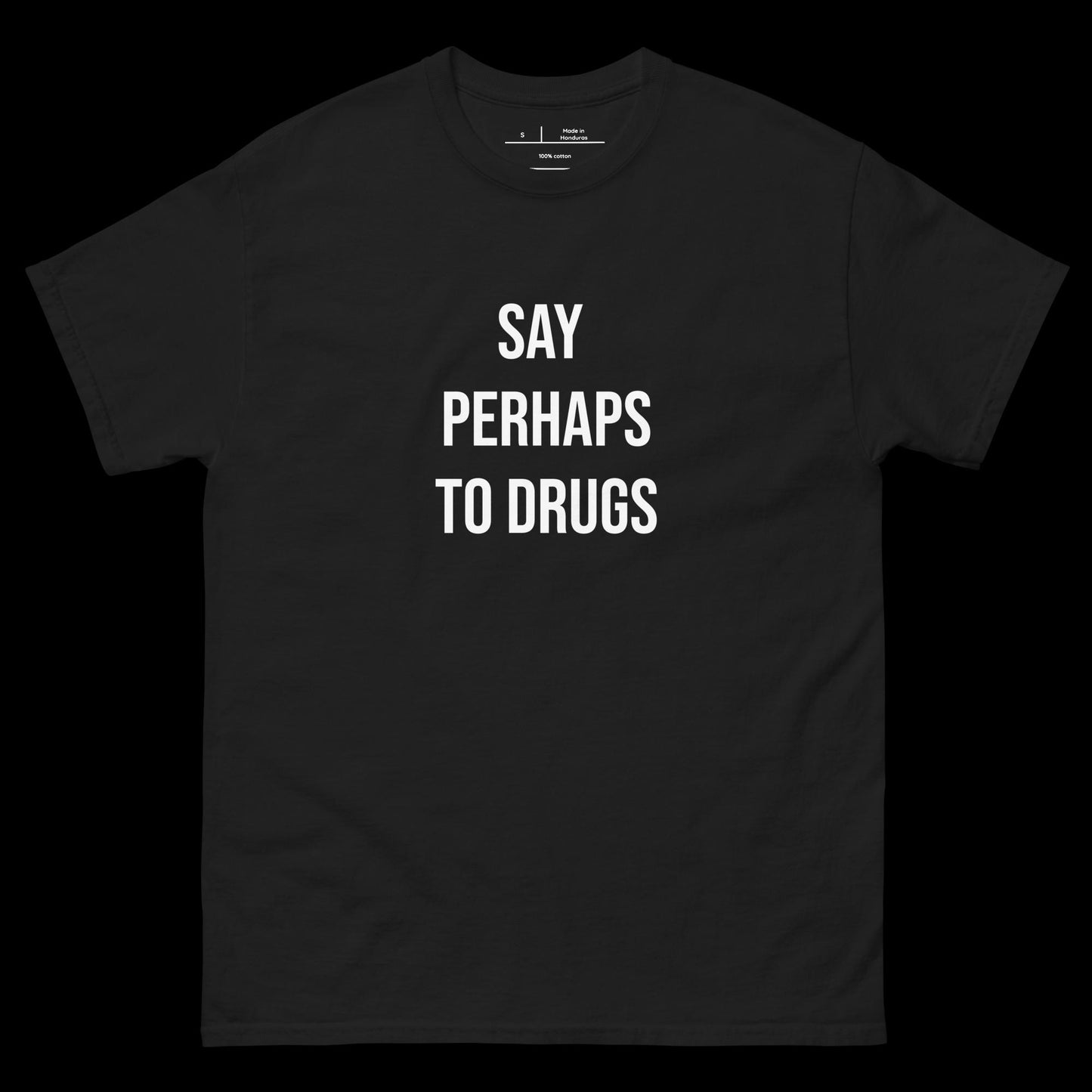 SAY PERHAPS TO DRUGS - DIRTY TEE