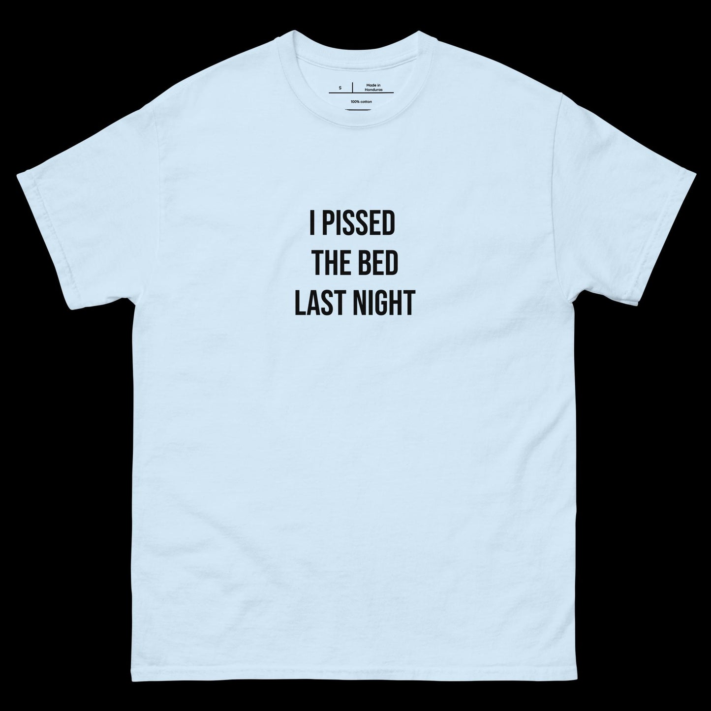 I PISSED THE BED LAST NIGHT - DIRTY TEE