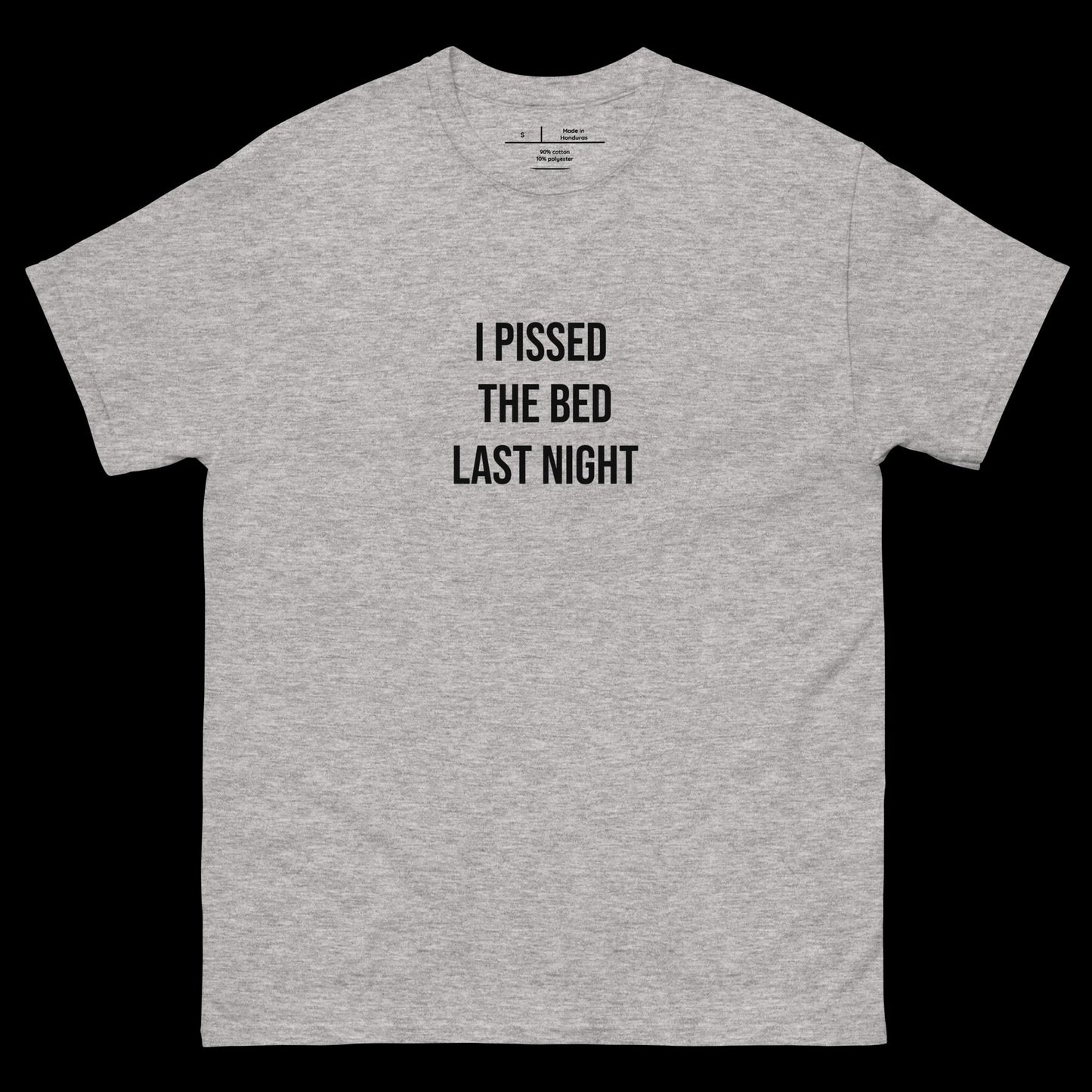 I PISSED THE BED LAST NIGHT - DIRTY TEE