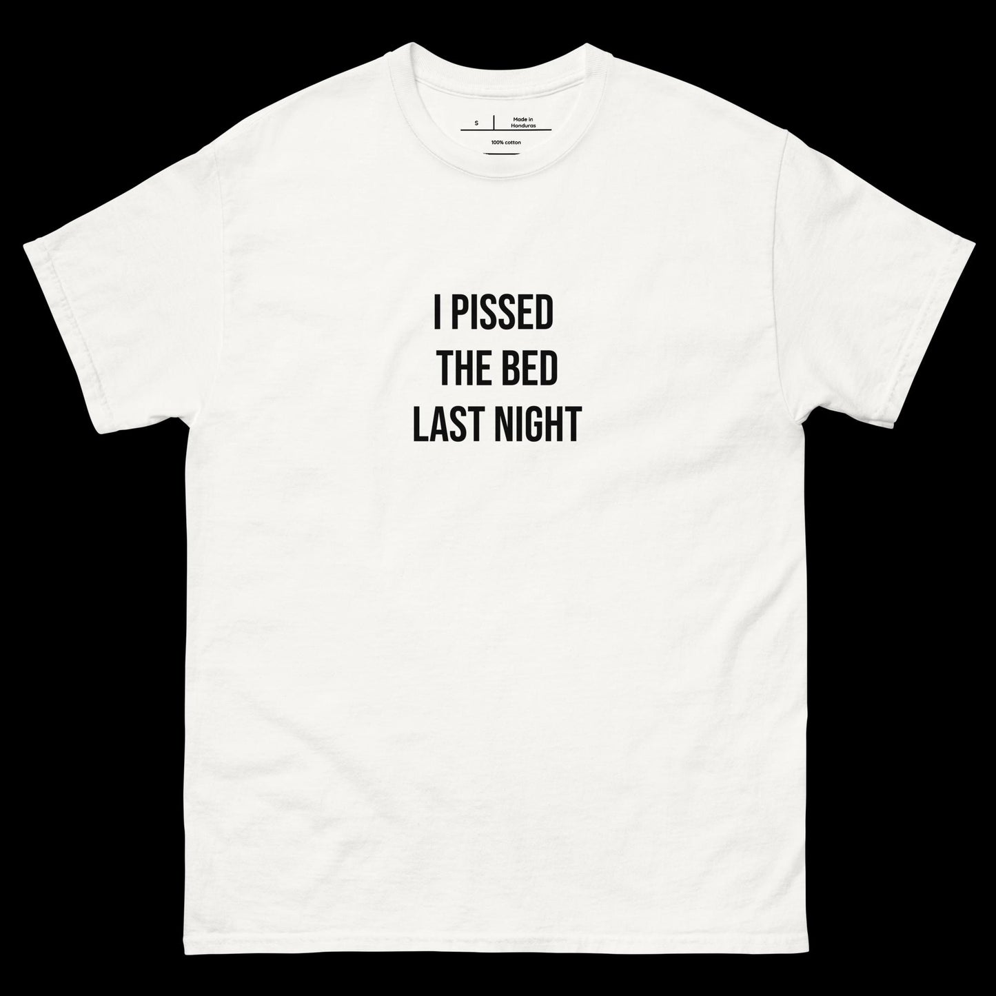 I PISSED THE BED LAST NIGHT - DIRTY TEE