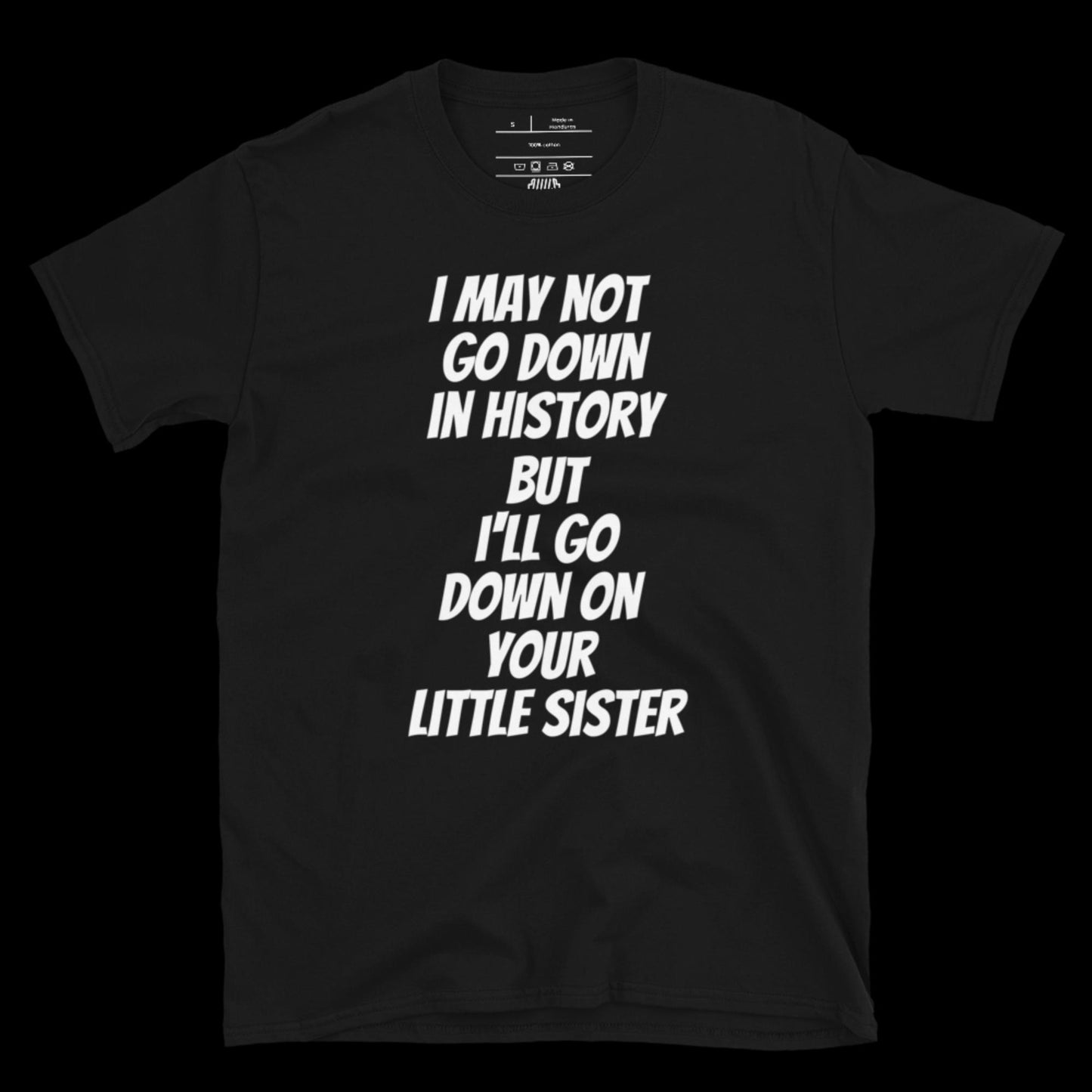 I'LL GO DOWN ON YOUR SISTER - DIRTY TEE