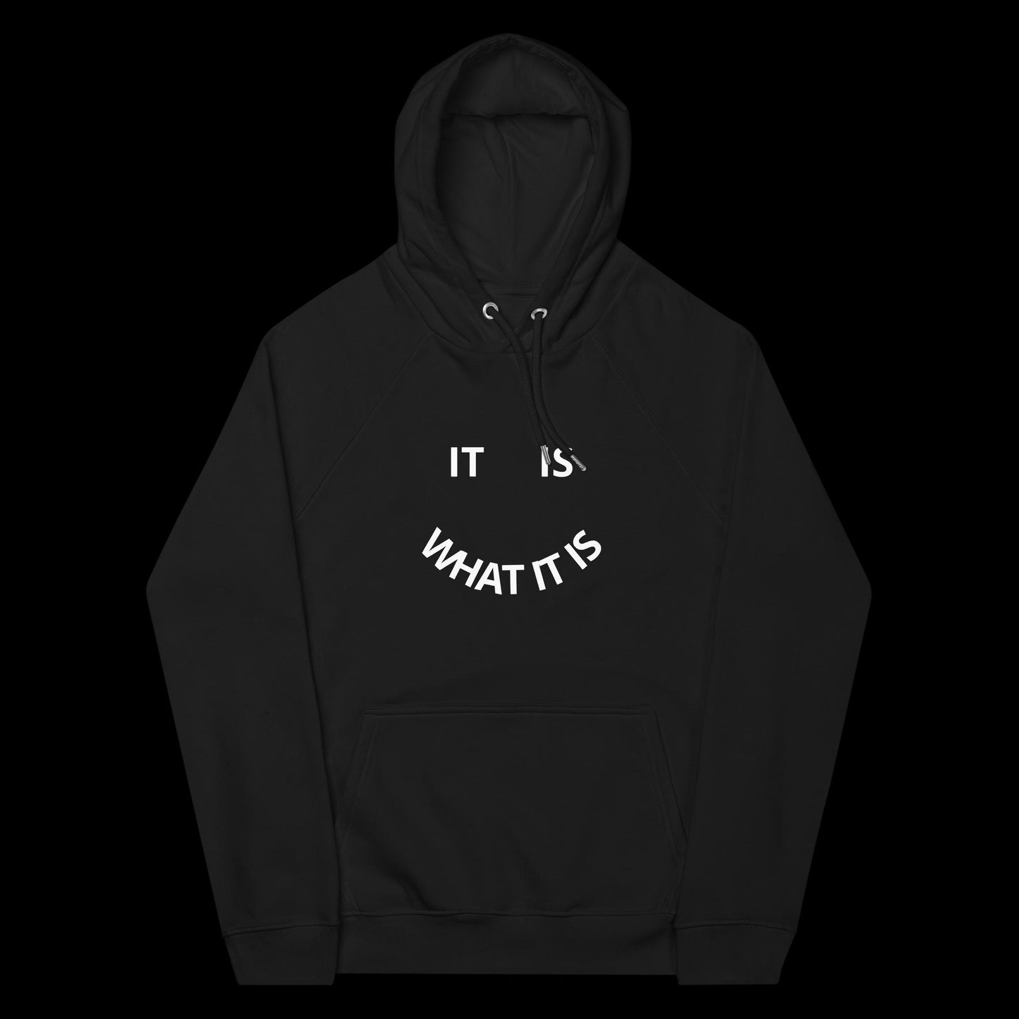 IT IS WHAT IT IS - HOODIE