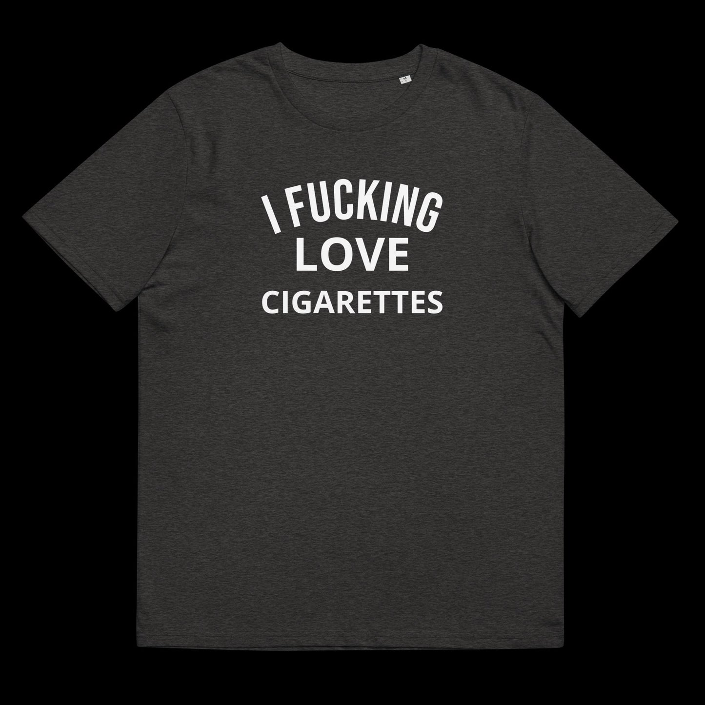 I FUCKING LOVE CIGARETTES - DIRTY TEE