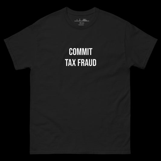 COMMIT TAX FRAUD - DIRTY TEE