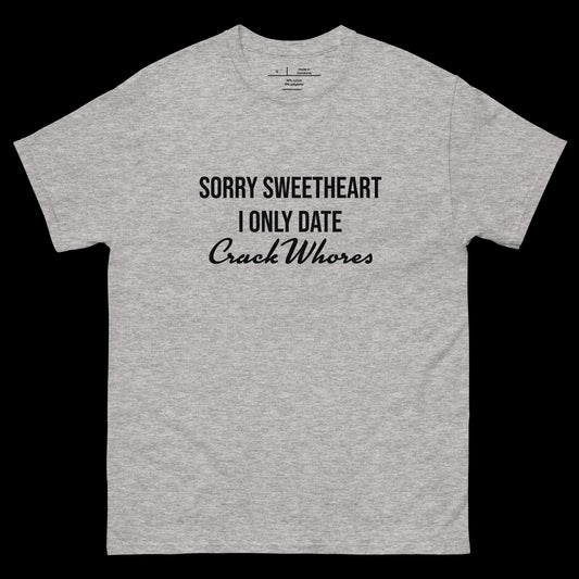 SORRY, NO CRACK WHORES - DIRTY TEE