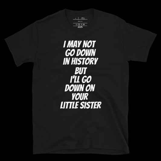 I'LL GO DOWN ON YOUR SISTER - DIRTY TEE