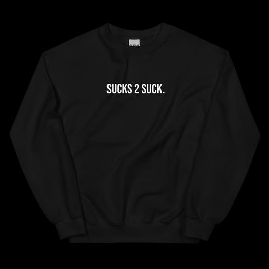 SUCKS 2 SUCK - CREW NECK