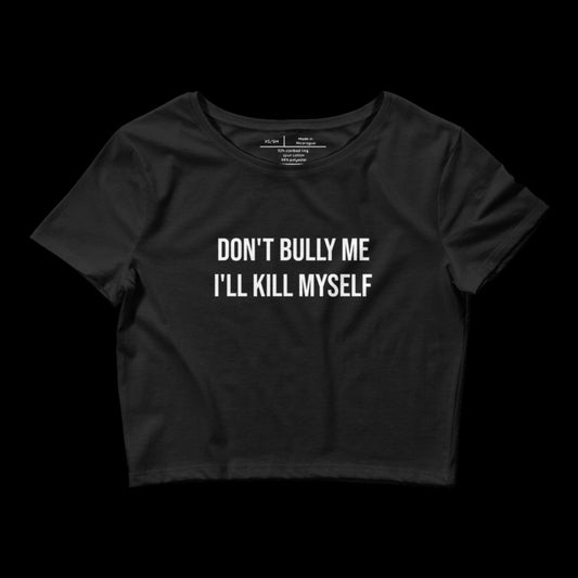 DON'T BULLY ME -  CROP TOP