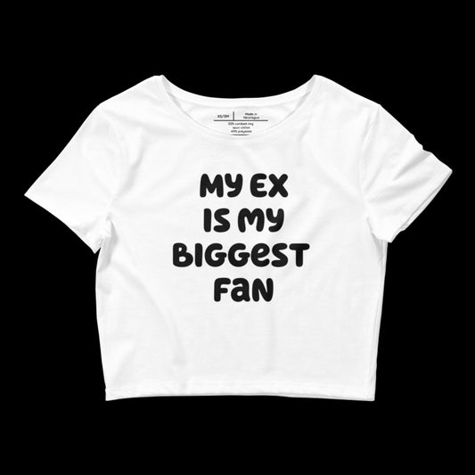 MY EX IS MY BIGGEST FAN - CROP TOP